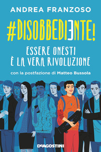 DISOBBEDIENTE - ESSERE ONESTI E\' LA VERA RIVOLUZIONE