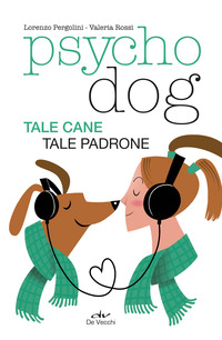 PSYCHODOG - TALE CANE, TALE PADRONE