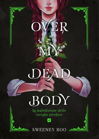 OVER MY DEAD BODY - LA MALEDIZIONE DELLE STREGHE PERDUTE