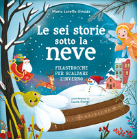 SEI STORIE SOTTO LA NEVE - FILASTROCCHE PER SCALDARE L\'INVERNO