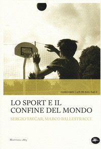 SPORT E IL CONFINE DEL MONDO di TAVCAR S. - BALLESTRACCI M.