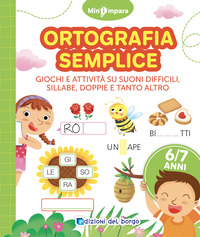 ORTOGRAFIA SEMPLICE - GIOCHI E ATTIVITA\' SU SUONI DIFFICILI SILLABE DOPPIE E TANTO ALTRO