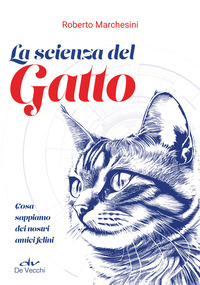 SCIENZA DEL GATTO - COSA SAPPIAMO DEI NOSTRI AMICI FELINI