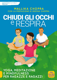 CHIUDI GLI OCCHI E RESPIRA - YOGA MEDITAZIONE E MINDFULNESS PER RAGAZZE E RAGAZZI