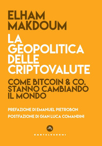 GEOPOLITICA DELLE CRIPTOVALUTE - COME BITCOIN E CO STANNO CAMBIANDO IL MONDO