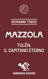 MAZZOLA TULEN IL CAPITANO ETERNO