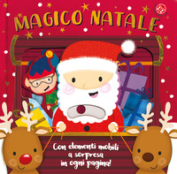 MAGICO NATALE - CON ELEMENTI MOBILI A SORPRESA IN OGNI PAGINA !