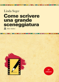 COME SCRIVERE UNA GRANDE SCENEGGIATURA