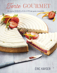 TORTE GOURMET - 80 RICETTE DOLCI E SALATE DA LGUSTO IRRESISTIBILE