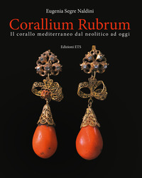 CORALLIUM RUBRUM - IL CORALLO MEDITERRANEO DAL NEOLITICO AD OGGI