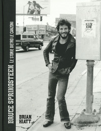 BRUCE SPRINGSTEEN LE STORIE DIETRO LE CANZONI