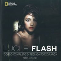 LUCI E FLASH - CORSO COMPLETO DI TECNICA FOTOGRAFICA