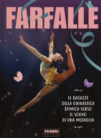 FARFALLE - LE RAGAZZE DELLA GINNASTICA RITMICA VERSO IL SOGNO DI UNA MEDAGLIA