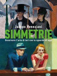 SIMMETRIE - OSSERVARE L\'ARTE DI IERI CON LO SGUARDO DI OGGI