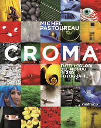 CROMA - TUTTI I COLORI DEL MONDO IN 350 FOTOGRAFIE