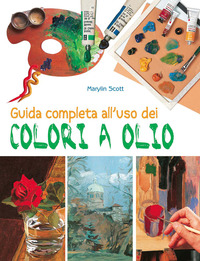 GUIDA COMPLETA ALL\'USO DEI COLORI A OLIO