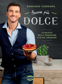 ANCORA PIU\' DOLCE - LE RICETTE DELLA TRADIZIONE E LE MIE CREAZIONI