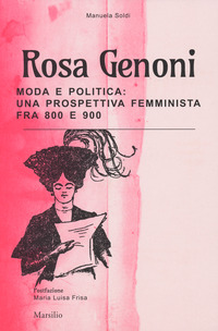 ROSA GENONI - MODA E POLITICA UNA PROSPETTIVA FEMMINISTA FRA \'800 E \'900 - EDIZ. ILLUSTRATA