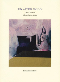 ALTRO MODO. GRETA PLLANA. DIPINTI (2021-2023). EDIZ. ILLUSTRATA (UN)