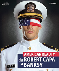 AMERICAN BEAUTY - DA ROBERT CAPA A BANKSY - CATALOGO DELLA MOSTRA PADOVA 13 SETTEMBRE 2023