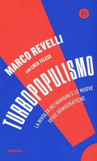 TURBOPOPULISMO - LA RIVOLTA DEI MARGINI E LE NUOVE SFIDE DEMOCRATICHE di REVELLI MARCO