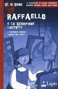 RAFFAELLO E LO SCORPIONE LUCENTE di CINGOLI L. - FORTI M.