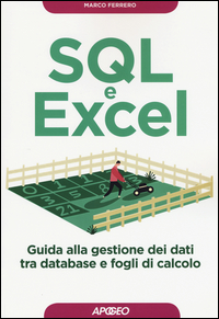 SQL E EXCEL - GUIDA ALLA GESTIONE DEI DATI TRA DATABASE E FOGLI DI CALCOLO