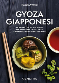 GYOZA GIAPPONESI - RICETTARIO FACILE E GUSTOSO PER REALIZZARE GYOZA