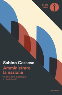 AMMINISTRARE LA NAZIONE - LA CRISI DELLA BUROCRAZIA E I SUOI RIMEDI