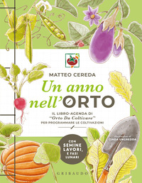 ANNO NELL\'ORTO - IL LIBRO AGENDA DI ORTO DA COLTIVARE PER PROGRAMMARE LE COLTIVAZIONI