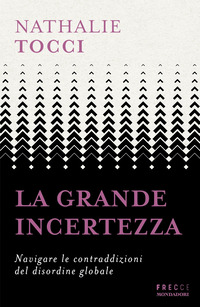 GRANDE INCERTEZZA - NAVIGARE LE CONTRADDIZIONI DEL DISORDINE GLOBALE