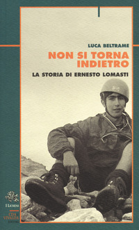 NON SI TORNA INDIETRO - LA STORIA DI ERNESTO LOMASTI