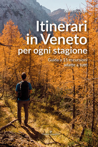 ITINERARI IN VENETO PER OGNI STAGIONE - GUIDA A 15 ESCURSIONI ADATTE A TUTTI