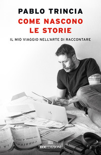 COME NASCONO LE STORIE - IL MIO VIAGGIO NELL\'ARTE DI RACCONTARE