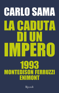 CADUTA DI UN IMPERO - 1993 MONTEDISON FERRUZZI ENIMONT