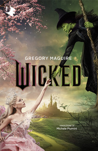 WICKED - VITA E OPERE DELLA PERFIDA STREGA DELL\'OVEST