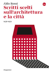 SCRITTI SCELTI SULL\'ARCHITETTURA E LA CITTA\' 1956 - 1972