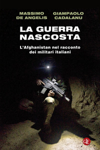 GUERRA NASCOSTA - L\'AFGHANISTAN NEL RACCONTO DEI MILITARI ITALIANI