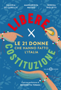 LIBERE PER COSTITUZIONE - LE 21 DONNE CHE HANNO FATTO L\'ITALIA