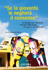 SE LA GIOVENTU\' LE NEGHERA\' IL CONSENSO - IN DIALOGO CON I TESTIMONI A 30 ANNI DALLE STRAGI