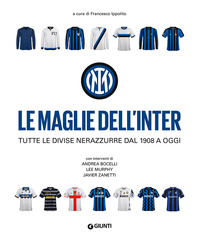 MAGLIE DELL\'INTER - TUTTE LE DIVISE NERAZZURRE DAL 1908 A OGGI