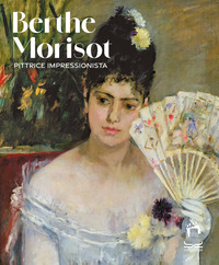 BERTHE MORISOT - PITTRICE IMPRESSIONISTA