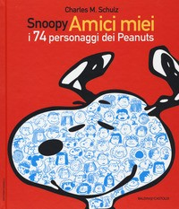 SNOOPY AMICI MIEI - I 74 PERSONAGGI DEI PEANUTS di SCHULZ CHARLES M.
