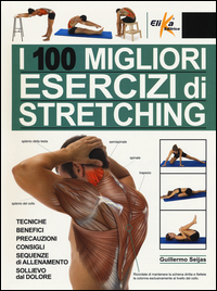 100 MIGLIORI ESERCIZI DI STRETCHING