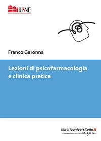 LEZIONI DI PSICOFARMACOLOGIA E CLINICA PRATICA di GARONNA FRANCO