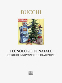 TECNOLOGIA DEL NATALE - STORIE DI INNOVAZIONE E TRADIZIONE