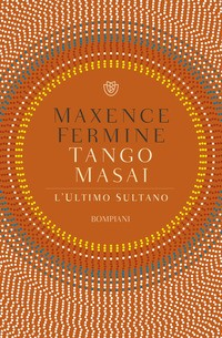 TANGO MASAI - L\'ULTIMO SULTANO di FERMINE MAXENCE