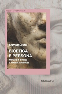 BIOETICA E PERSONA - MANUALE DI BIOETICA E MEDICAL HUMANITIES di LEONE SALVINO