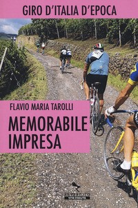 MEMORABILE IMPRESA - GIRO D\'ITALIA D\'EPOCA di TAROLLI FLAVIO MARIA