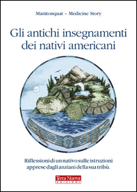 ANTICHI INSEGNAMENTI DEI NATIVI AMERICANI - RIFLESSIONI DI UN NATIVO SULLE ISTRUZIONI APPRESE DAGLI